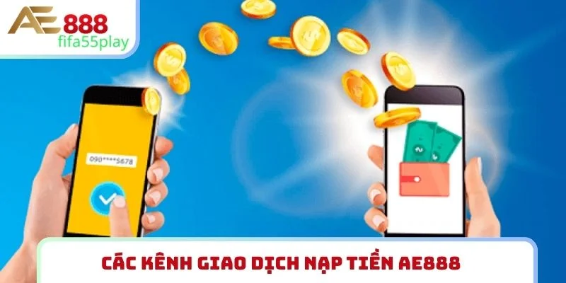 Các kênh giao dịch nạp tiền AE888