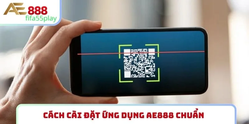 Cách cài đặt ứng dụng AE888 chuẩn