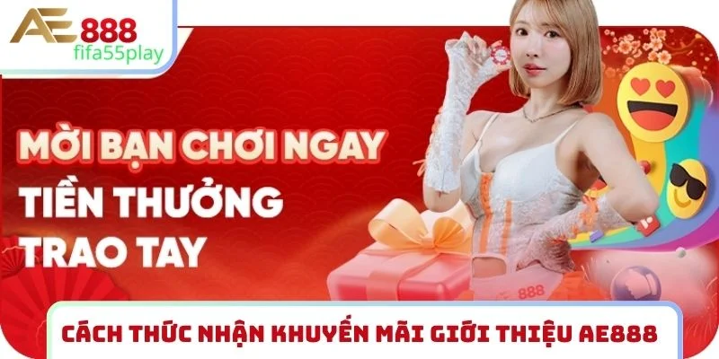 Cách thức nhận khuyến mãi giới thiệu AE888