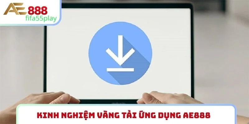 Kinh nghiệm vàng tải ứng dụng AE888